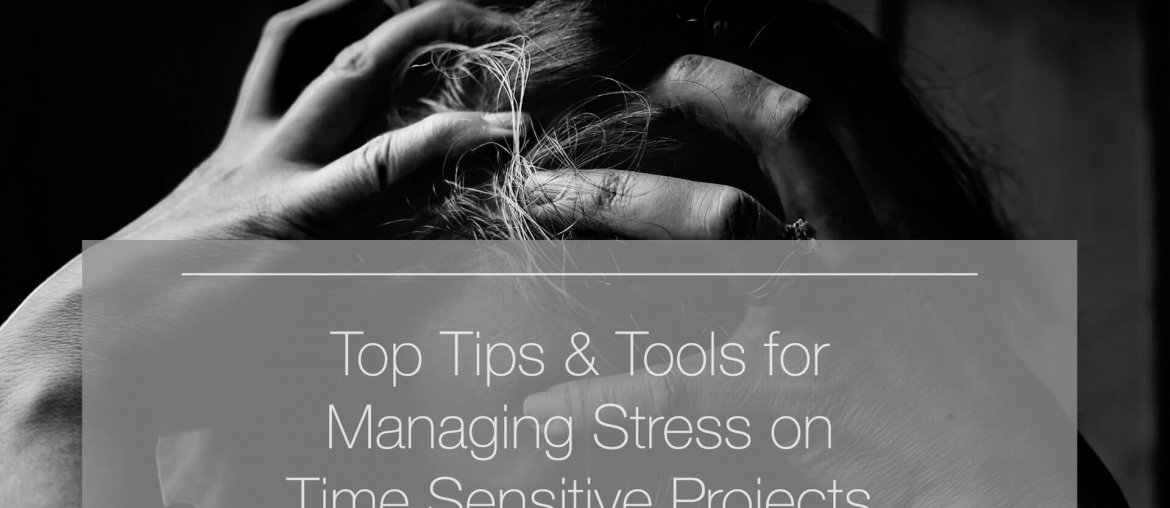 stress, Top Tips &#038; Tools for Managing Stress on Time Sensitive Projects, Eylean Blog, Eylean Blog