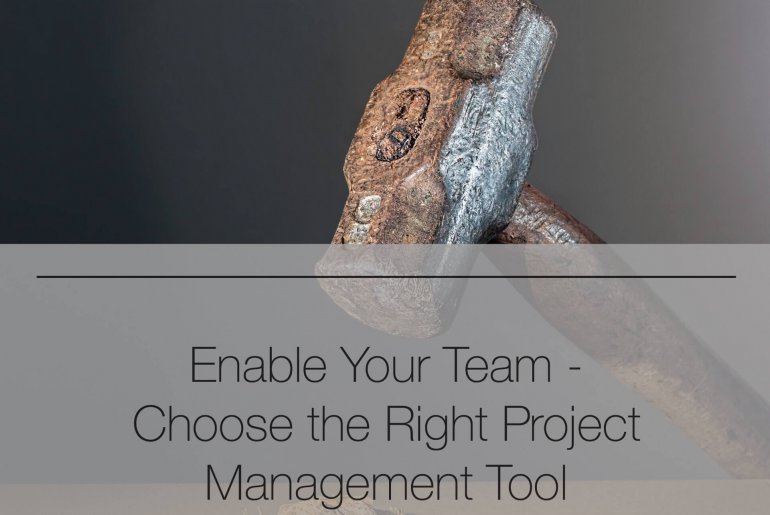Enable Your Team - Choose the Right Project Management Tool