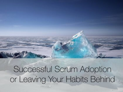 Scrum adoption, Successful Scrum Adoption or Leaving Your Habits Behind, Eylean Blog, Eylean Blog