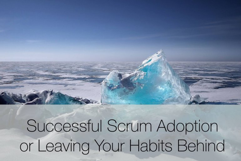 Scrum adoption, Successful Scrum Adoption or Leaving Your Habits Behind, Eylean Blog, Eylean Blog