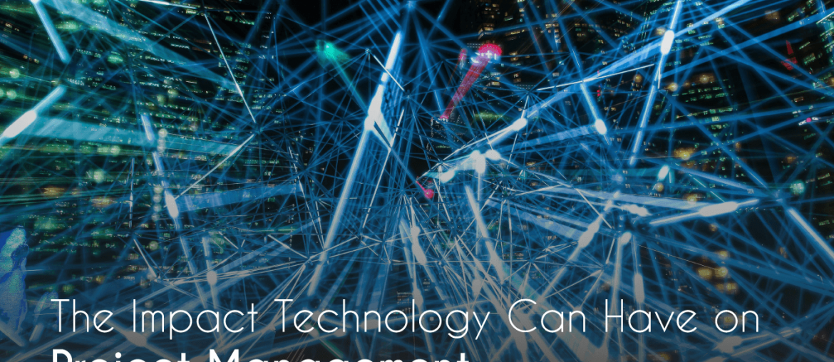 technology, The Impact Technology Can Have on Project Management, Eylean Blog, Eylean Blog