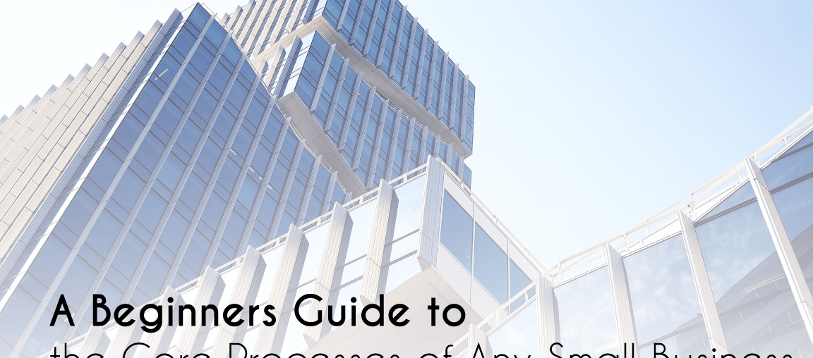 small business, A Beginners Guide to the Core Processes of Any Small Business, Eylean Blog, Eylean Blog