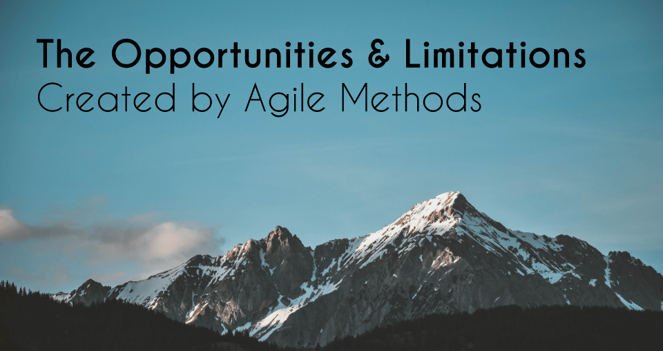 agile, The Opportunities and Limitations Created by Agile Methods, Eylean Blog, Eylean Blog