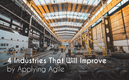 agile industries, 4 Industries That Will Improve by Applying Agile, Eylean Blog, Eylean Blog