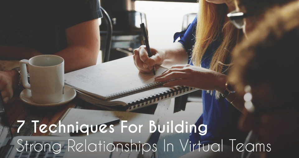 virtual teams, 7 Techniques For Building Strong Relationships In Virtual Teams, Eylean Blog, Eylean Blog