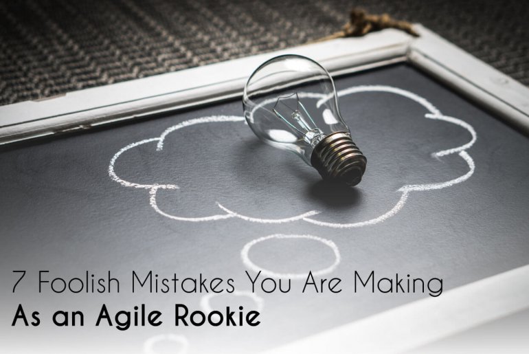 agile, 7 Foolish Mistakes You Are Making as an Agile Rookie, Eylean Blog, Eylean Blog