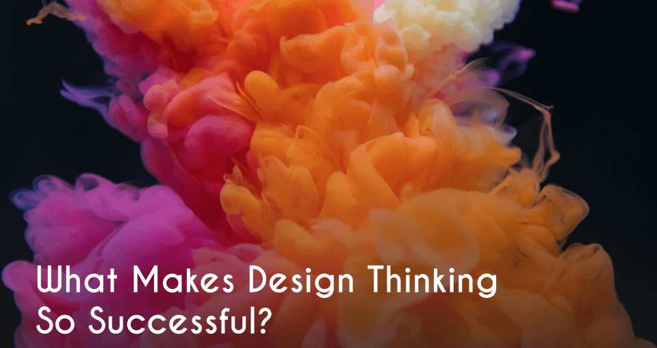 design thinking, What Makes Design Thinking So Successful?, Eylean Blog, Eylean Blog