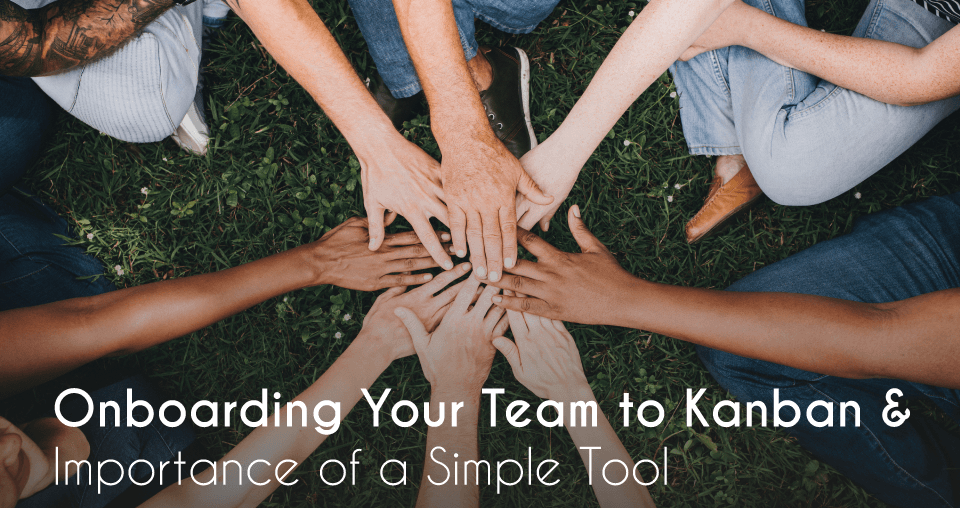 kanban, Onboarding Your Team to Kanban and Importance of a Simple Tool, Eylean Blog, Eylean Blog